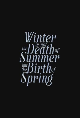 Winter is not the Death of Summer, but the Birth of Spring