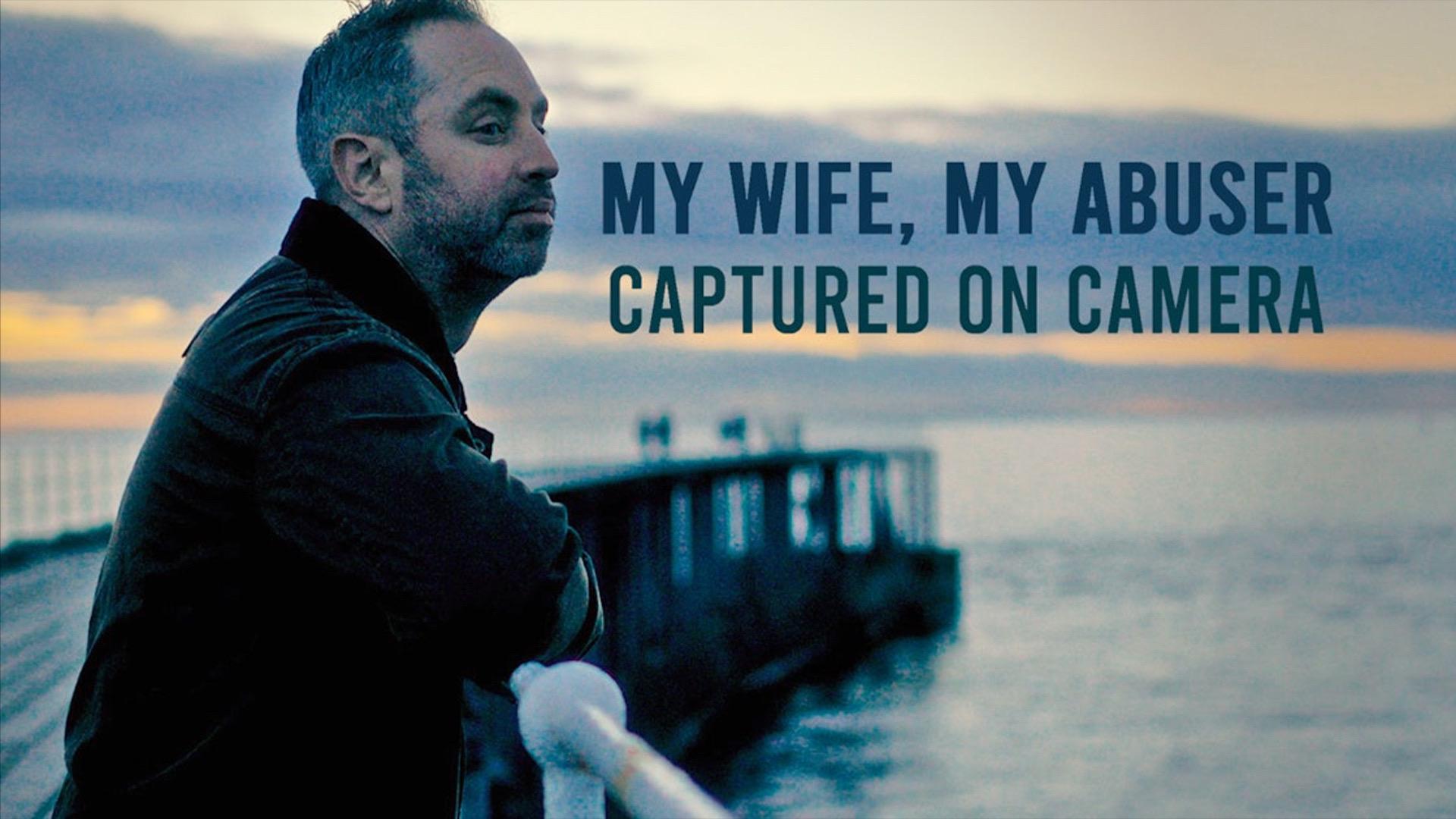 My Wife, My Abuser: Captured on Camera
