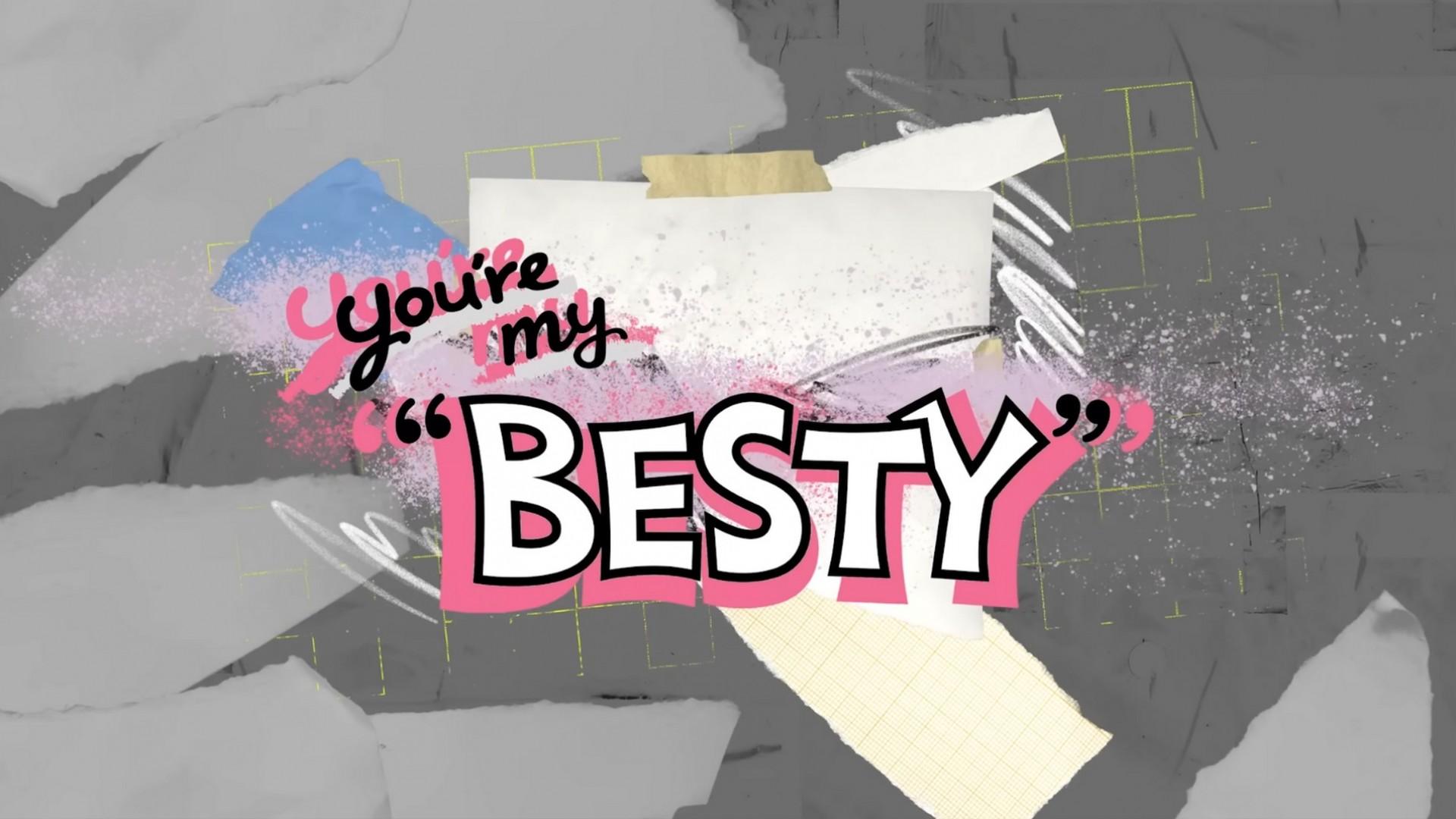 You're My "BESTY"
