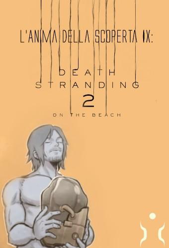 L'Anima della Scoperta IX - Death Stranding 2: On the Beach