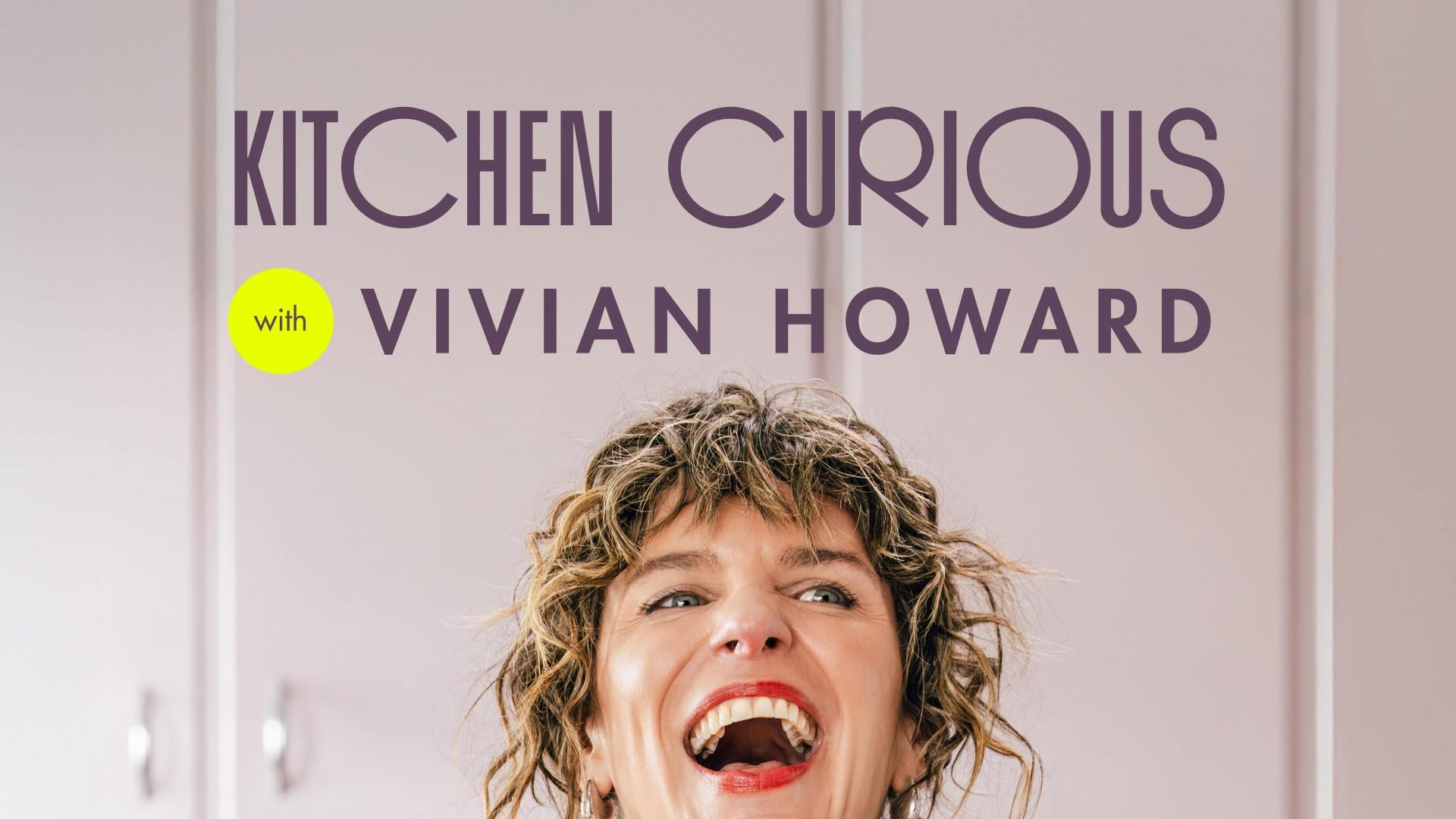 Kitchen Curious with Vivian Howard