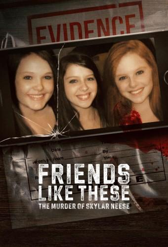 Friends Like These: The Murder of Skylar Neese