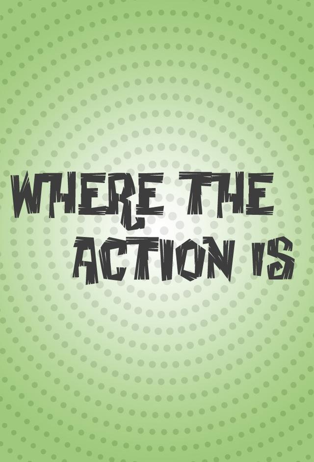 Where The Action Is