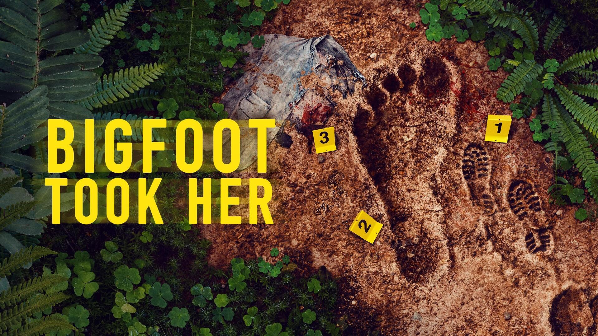 Bigfoot Took Her