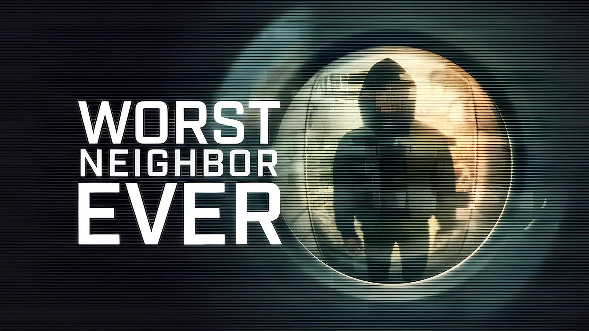 Worst Neighbor Ever